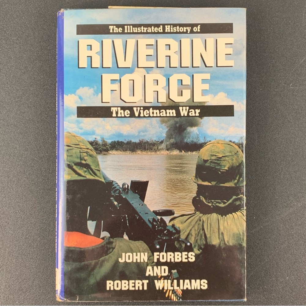 The Illustrated History of Riverine Force by John Forbes & Robert Williams. 1987